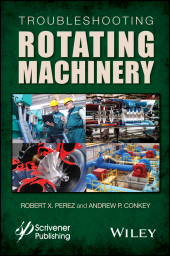 E-book, Troubleshooting Rotating Machinery : Including Centrifugal Pumps and Compressors, Reciprocating Pumps and Compressors, Fans, Steam Turbines, Electric Motors, and More, Scrivener Publishing