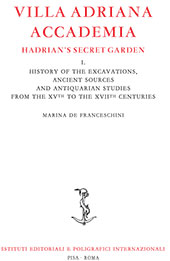 E-book, Villa Adriana, Accademia : Hadrian's secret garden : history of the excavations, ancient sources and antiquarian studies from the XVth to the XVIIth centuries, Fabrizio Serra
