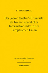 eBook, Der "nemo tenetur"-Grundsatz als Grenze steuerlicher Informationshilfe in der Europäischen Union : Zugleich ein Beitrag zu Geltung und Umfang von "nemo tenetur" innerhalb der Europäischen Union, Reinel, Stefan, Mohr Siebeck