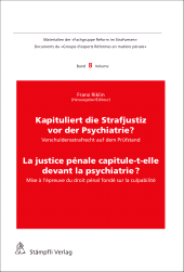 eBook, Kapituliert die Strafjustiz vor der Psychiatrie? La justice pénale capitule-t-elle devant la psychiatrie? : Verschuldensstrafrecht auf dem Prüfstand Mise à l'épreuve du droit pénal fondé sur la culpabilité, Stämpfli Verlag