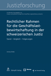 m, Rechtlicher Rahmen für die Geschäftslastbewirtschaftung in der schweizerischen Justiz : Stand - Vergleich - Folgerungen, Stämpfli Verlag