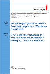 eBook, Verwaltungsorganisationsrecht -Staatshaftungsrecht - öffentliches Dienstrecht : Droit public de l'organisation - responsabilité des collectivités publiques - fonction publique : Jahrbuch Annuaire 2015, Stämpfli Verlag