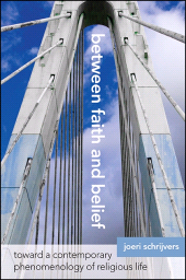 eBook, Between Faith and Belief : Toward a Contemporary Phenomenology of Religious Life, SUNY Press - State University of New York Press