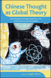 E-book, Chinese Thought as Global Theory : Diversifying Knowledge Production in the Social Sciences and Humanities, SUNY Press - State University of New York Press