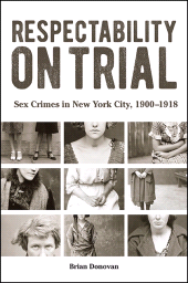 E-book, Respectability on Trial : Sex Crimes in New York City, 1900-1918, SUNY Press - State University of New York Press