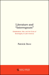 E-book, Literature and "Interregnum" : Globalization, War, and the Crisis of Sovereignty in Latin America, SUNY Press - State University of New York Press