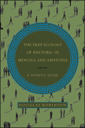 E-book, The Deep Ecology of Rhetoric in Mencius and Aristotle : A Somatic Guide, SUNY Press - State University of New York Press
