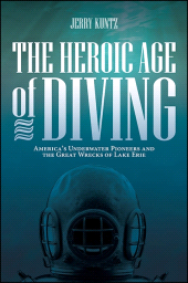 E-book, The Heroic Age of Diving : America's Underwater Pioneers and the Great Wrecks of Lake Erie, SUNY Press - State University of New York Press
