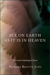 E-book, Sex on Earth as It Is in Heaven : A Christian Eschatology of Desire, SUNY Press - State University of New York Press