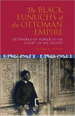 E-book, The Black Eunuchs of the Ottoman Empire, Junne, George H., I.B. Tauris