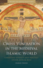 E-book, Cross Veneration in the Medieval Islamic World : Christian Identity and Practice under Muslim Rule, I.B. Tauris