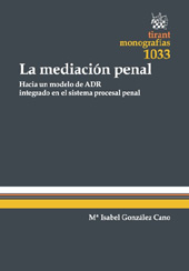 E-book, La mediación penal : hacia un modelo ADR integrado en el sistema procesal penal, González Cano, María Isabel, Tirant lo Blanch