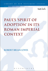 eBook, Paul's 'Spirit of Adoption' in its Roman Imperial Context, Lewis, Robert Brian, T&T Clark