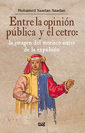 E-book, Entre la opinión pública y el cetro : la imagen del morisco antes la expulsión, Saadan Saadan, Mohamed, Universidad de Granada