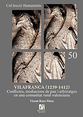 eBook, Vilafranca (1239-1412) : conflictes, mediacions de pau i arbitratges en una comunitat rural valenciana, Royo Pérez, Vicent, Universitat Jaume I