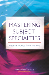 E-book, Mastering Subject Specialties : Practical Advice from the Field, Libraries Unlimited