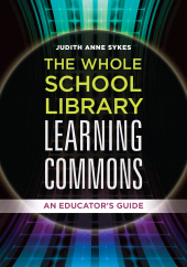 E-book, The Whole School Library Learning Commons : An Educator's Guide, Libraries Unlimited