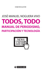 E-book, Todos, todo : manual de periodismo, participación y tecnología, Noguera Vivo, José Manuel, Editorial UOC