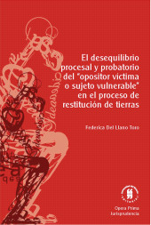 E-book, El desequilibrio procesal y probatorio del "opositor víctima o sujeto vulnerable" en el proceso de restitución de tierras, Editorial Universidad del Rosario