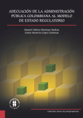 E-book, Adecuación de la Administración Pública Colombiana al Modelo de Estado Regulatorio, Editorial Universidad del Rosario