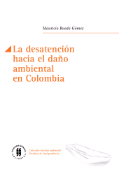 eBook, La desatención hacia el daño ambiental en Colombia, Editorial Universidad del Rosario