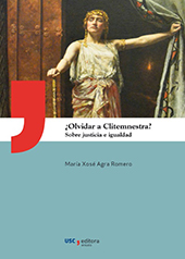 E-book, ¿Olvidar a Clitemnestra? : sobre justicia e igualdad, Agra Romero, María Xosé, Universidade de Santiago de Compostela
