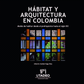 E-book, Habitat y arquitectura en Colombia : Modos de habitar desde el prehispánico hasta el siglo XIX, Editorial Utadeo