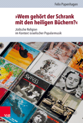 E-book, "Wem gehört der Schrank mit den heiligen Büchern?" : Jüdische Religion im Kontext israelischer Popularmusik, Vandenhoeck & Ruprecht