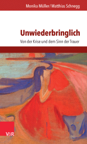 m, Unwiederbringlich : Von der Krise und dem Sinn der Trauer, Vandenhoeck & Ruprecht