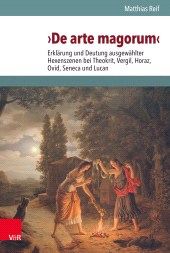 eBook, De arte magorum' : Erklärung und Deutung ausgewählter Hexenszenen bei Theokrit, Vergil, Horaz, Ovid, Seneca und Lucan unter Berücksichtigung des Ritualaufbaus und der Relation zu den Zauberpapyri, Vandenhoeck & Ruprecht