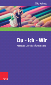 eBook, Du - Ich - Wir : Kreatives Schreiben für die Liebe, Vandenhoeck & Ruprecht