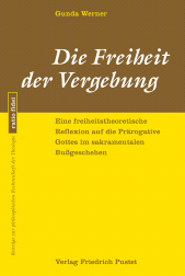 E-book, Die Freiheit der Vergebung : Eine freiheitstheoretische Reflexion auf die Prärogative Gottes im sakramentalen Bußgeschehen, Verlag Friedrich Pustet
