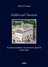 eBook, Gubbio nel Trecento : il comune popolare e la mutazione signorile (1300-1404), Viella