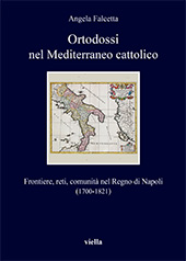 E-book, Ortodossi nel Mediterraneo cattolico : frontiere, reti, comunità nel Regno di Napoli (1700-1821), Falcetta, Angela, Viella