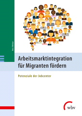 E-book, Arbeitsmarktintegration für Migranten fördern : Potenziale der Jobcenter, wbv Publication