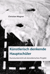 E-book, Künstlerisch denkende Hauptschüler : Kunstunterricht als künstlerisches Projekt, wbv Publikation