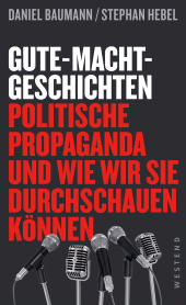 E-book, Gute-Macht-Geschichten : Politische Propaganda und wie wir sie durchschauen können, Westend Verlag