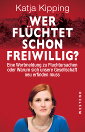 E-book, Wer flüchtet schon freiwillig : Die Verantwortung des Westens oder Warum sich unsere Gesellschaft neu erfinden muss, Westend Verlag