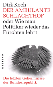 E-book, Der ambulante Schlachthof oder Wie man Politiker wieder das Fürchten lehrt : Die letzten Geheimnisse der Bundesrepublik, Westend Verlag