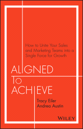 E-book, Aligned to Achieve : How to Unite Your Sales and Marketing Teams into a Single Force for Growth, Wiley