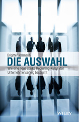 eBook, Die Auswahl : Wie eine neue starke Recruiting-Kultur den Unternehmenserfolg bestimmt, Wiley