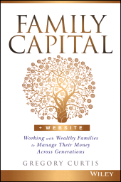 E-book, Family Capital : Working with Wealthy Families to Manage Their Money Across Generations, Wiley