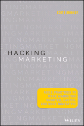 E-book, Hacking Marketing : Agile Practices to Make Marketing Smarter, Faster, and More Innovative, Wiley