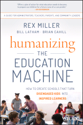 E-book, Humanizing the Education Machine : How to Create Schools That Turn Disengaged Kids Into Inspired Learners, Wiley