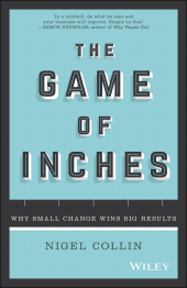 E-book, The Game of Inches : Why Small Change Wins Big Results, John Wiley & Sons