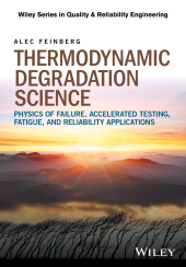 eBook, Thermodynamic Degradation Science : Physics of Failure, Accelerated Testing, Fatigue, and Reliability Applications, John Wiley & Sons