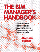 E-book, The BIM Manager's Handbook : Guidance for Professionals in Architecture, Engineering, and Construction, John Wiley & Sons