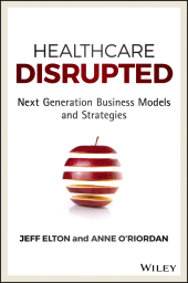 E-book, Healthcare Disrupted : Next Generation Business Models and Strategies, John Wiley & Sons