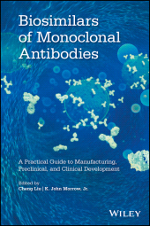 E-book, Biosimilars of Monoclonal Antibodies : A Practical Guide to Manufacturing, Preclinical, and Clinical Development, John Wiley & Sons