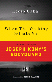 eBook, When The Walking Defeats You : One Man's Journey as Joseph Kony's Bodyguard, Zed Books